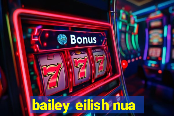 bailey eilish nua